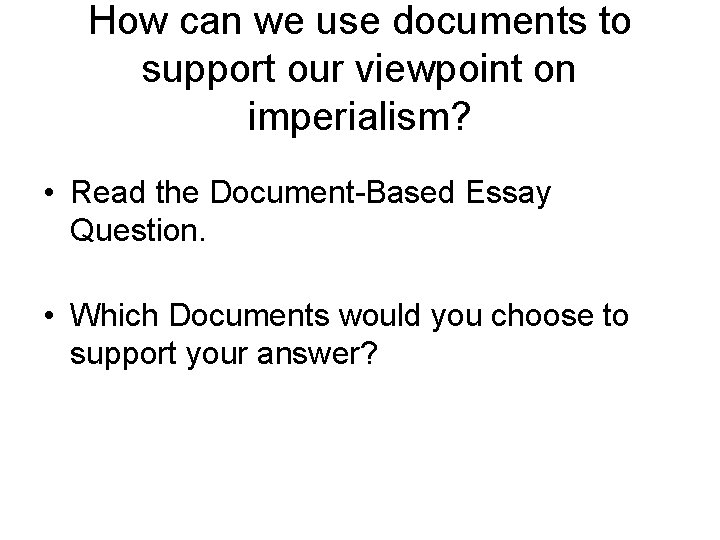 How can we use documents to support our viewpoint on imperialism? • Read the How can we use documents to support our viewpoint on imperialism? • Read the