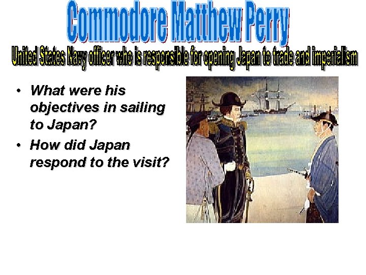 • What were his objectives in sailing to Japan? • How did Japan • What were his objectives in sailing to Japan? • How did Japan