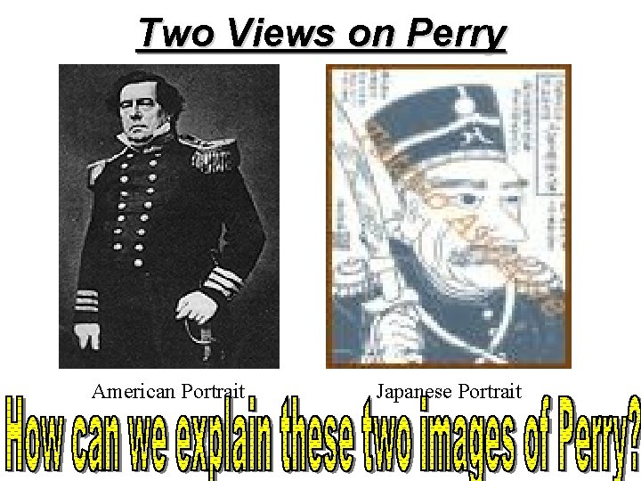 Two Views on Perry American Portrait Japanese Portrait Two Views on Perry American Portrait Japanese Portrait