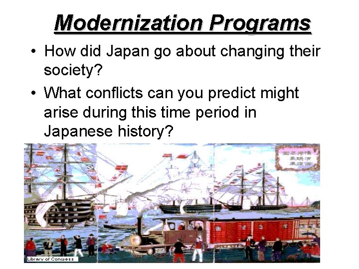 Modernization Programs • How did Japan go about changing their society? • What conflicts Modernization Programs • How did Japan go about changing their society? • What conflicts