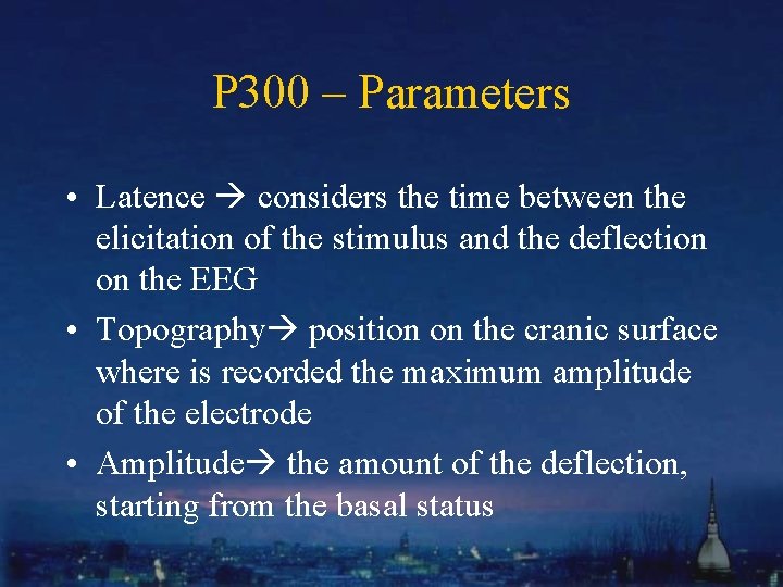 P 300 – Parameters • Latence considers the time between the elicitation of the