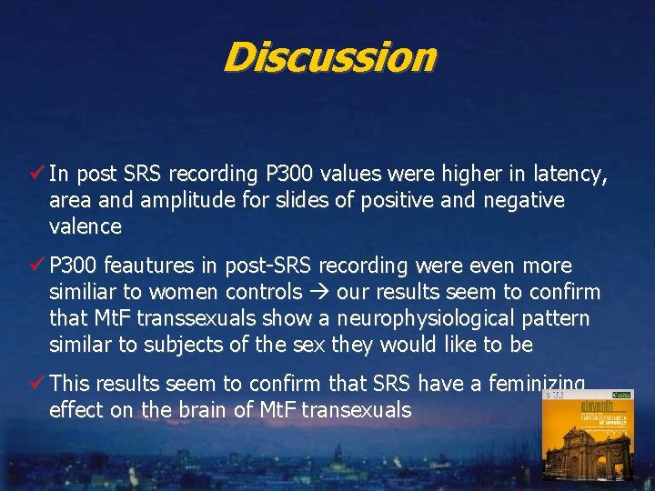 Discussion ü In post SRS recording P 300 values were higher in latency, area