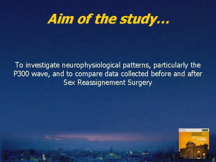 Aim of the study… To investigate neurophysiological patterns, particularly the P 300 wave, and