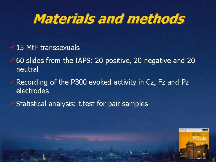 Materials and methods ü 15 Mt. F transsexuals ü 60 slides from the IAPS: