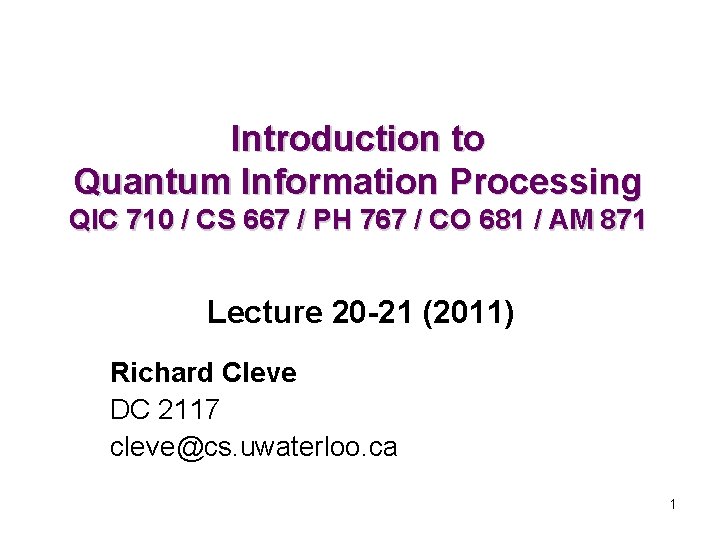 Introduction to Quantum Information Processing QIC 710 / CS 667 / PH 767 /