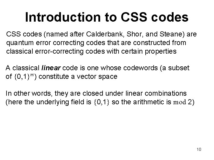 Introduction to CSS codes (named after Calderbank, Shor, and Steane) are quantum error correcting
