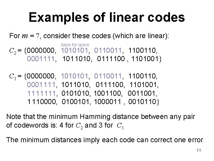 Examples of linear codes For m = 7, consider these codes (which are linear):