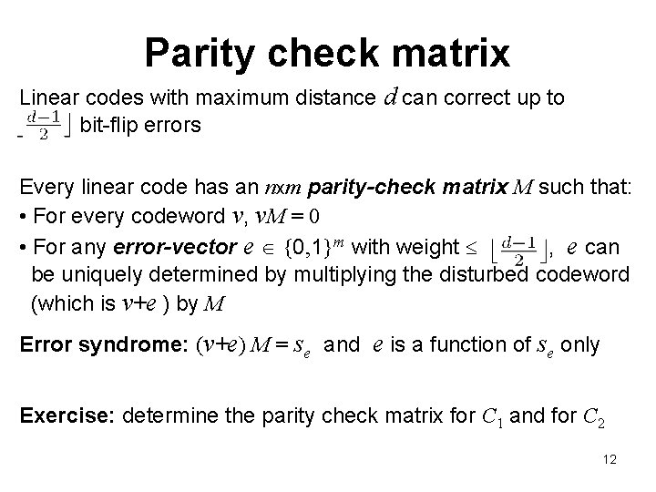 Parity check matrix Linear codes with maximum distance d can correct up to bit-flip