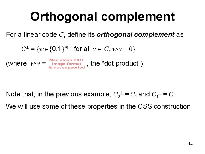 Orthogonal complement For a linear code C, define its orthogonal complement as C =
