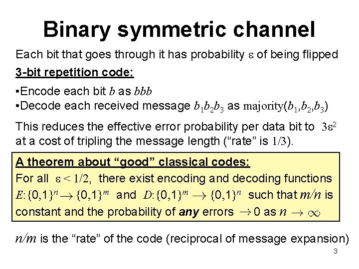 Binary symmetric channel Each bit that goes through it has probability of being flipped