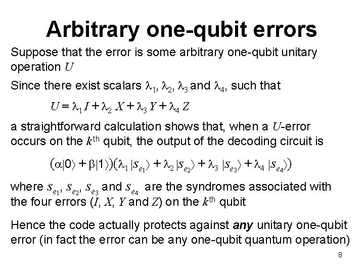Arbitrary one-qubit errors Suppose that the error is some arbitrary one-qubit unitary operation U