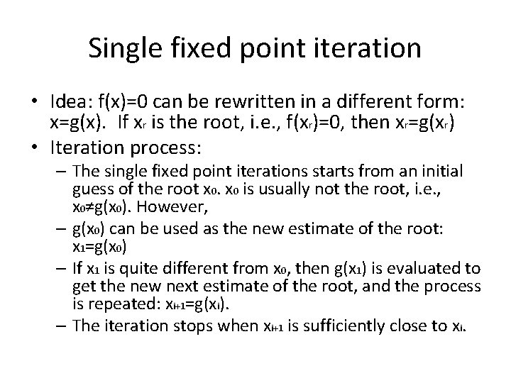 Single fixed point iteration • Idea: f(x)=0 can be rewritten in a different form: Single fixed point iteration • Idea: f(x)=0 can be rewritten in a different form:
