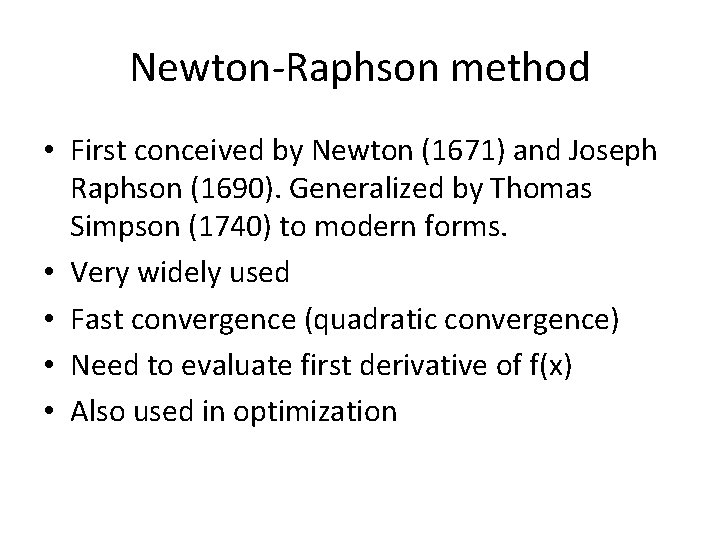 Newton-Raphson method • First conceived by Newton (1671) and Joseph Raphson (1690). Generalized by Newton-Raphson method • First conceived by Newton (1671) and Joseph Raphson (1690). Generalized by