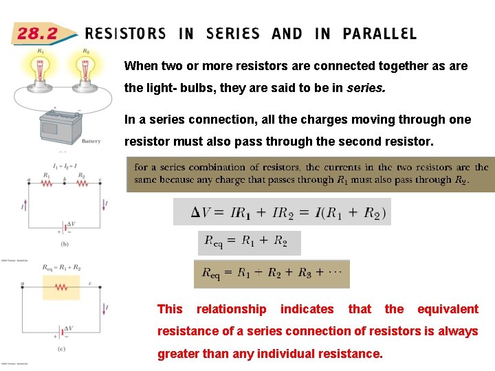 When two or more resistors are connected together as are the light- bulbs, they When two or more resistors are connected together as are the light- bulbs, they