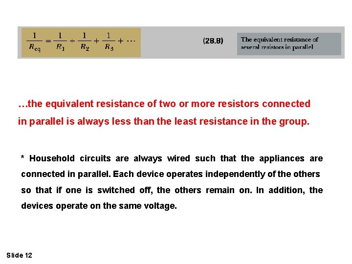 …the equivalent resistance of two or more resistors connected in parallel is always less …the equivalent resistance of two or more resistors connected in parallel is always less