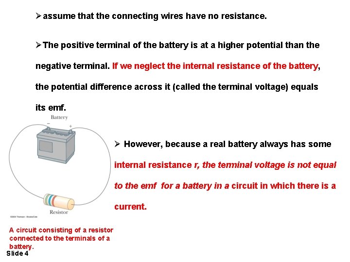 Øassume that the connecting wires have no resistance. ØThe positive terminal of the battery Øassume that the connecting wires have no resistance. ØThe positive terminal of the battery