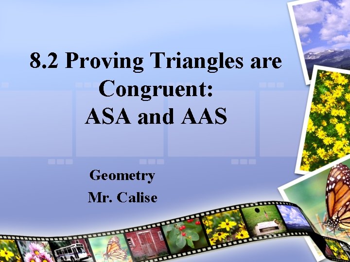 8. 2 Proving Triangles are Congruent: ASA and AAS Geometry Mr. Calise 
