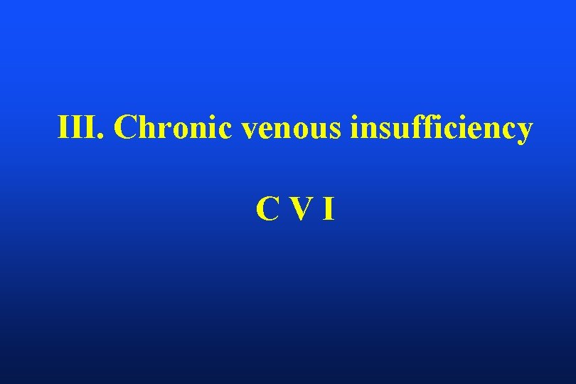 III. Chronic venous insufficiency CVI 