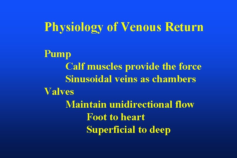 Physiology of Venous Return Pump Calf muscles provide the force Sinusoidal veins as chambers