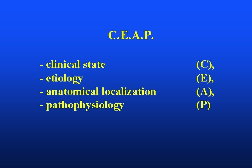 C. E. A. P. - clinical state - etiology - anatomical localization - pathophysiology