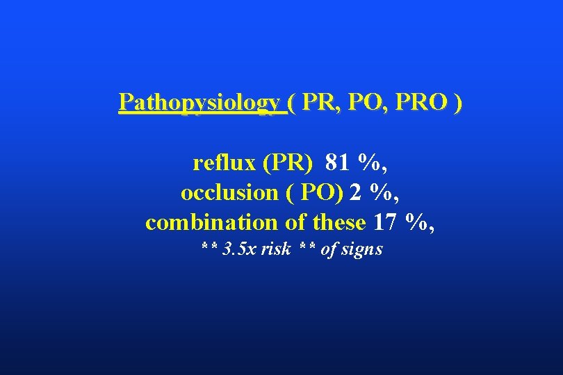 Pathopysiology ( PR, PO, PRO ) reflux (PR) 81 %, occlusion ( PO) 2