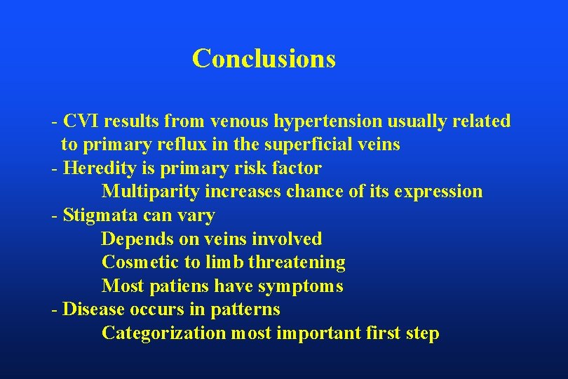 Conclusions - CVI results from venous hypertension usually related to primary reflux in the