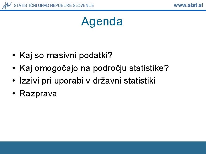 Agenda • • Kaj so masivni podatki? Kaj omogočajo na področju statistike? Izzivi pri