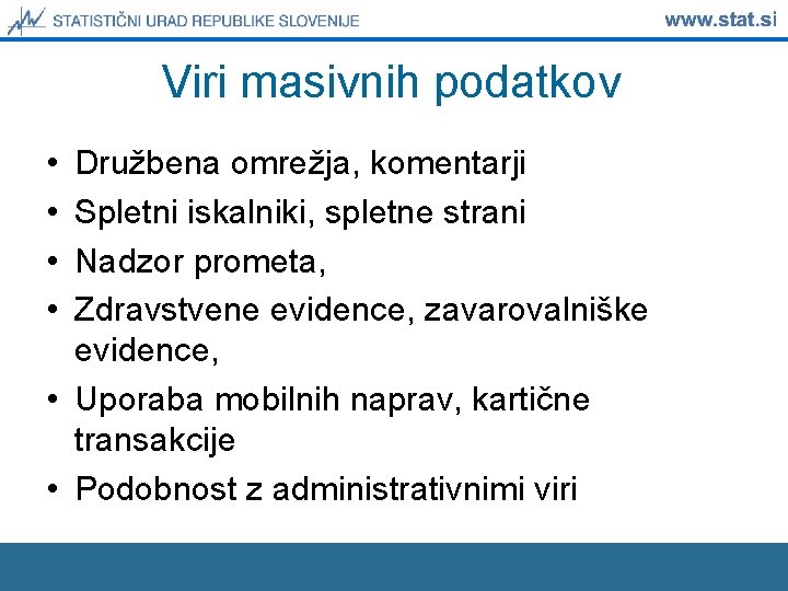 Viri masivnih podatkov • • Družbena omrežja, komentarji Spletni iskalniki, spletne strani Nadzor prometa,