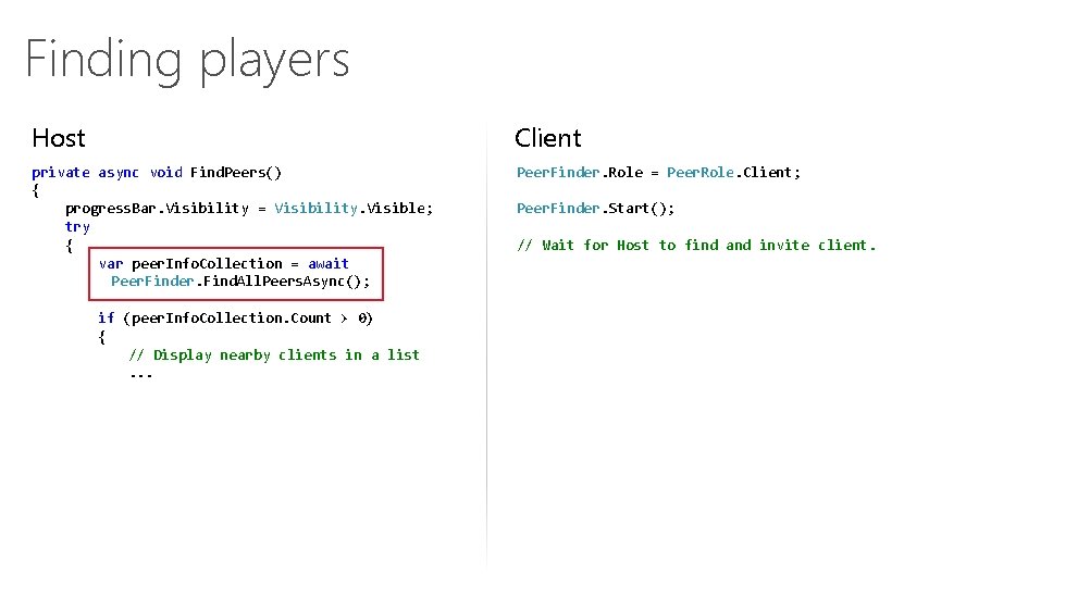 Finding players Host Client private async void Find. Peers() { progress. Bar. Visibility =