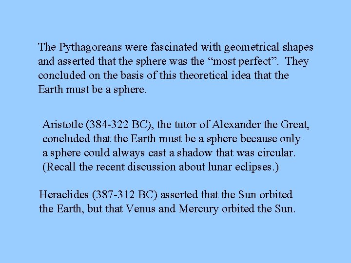 The Pythagoreans were fascinated with geometrical shapes and asserted that the sphere was the