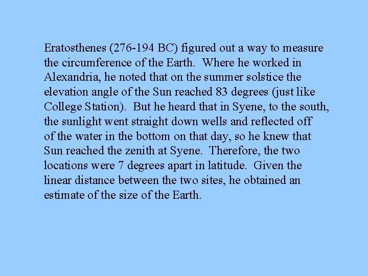 Eratosthenes (276 -194 BC) figured out a way to measure the circumference of the
