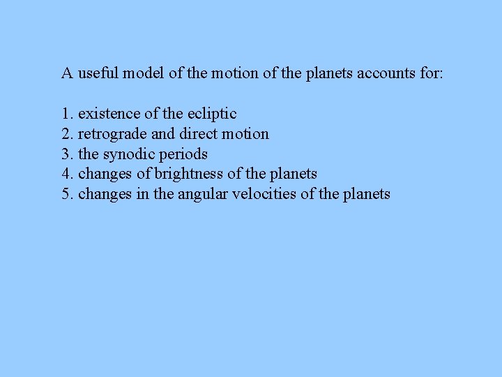 A useful model of the motion of the planets accounts for: 1. existence of