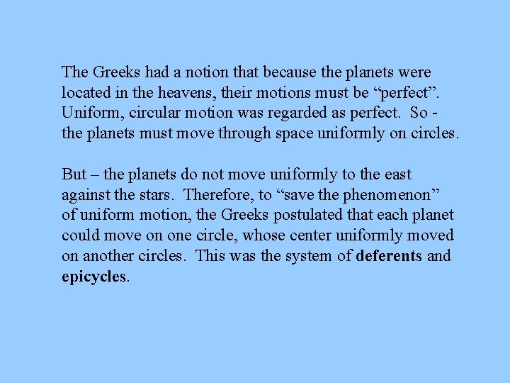 The Greeks had a notion that because the planets were located in the heavens,