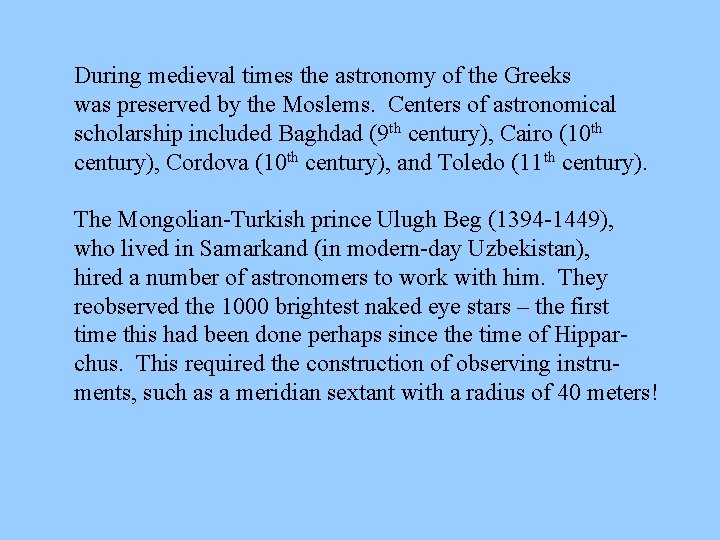 During medieval times the astronomy of the Greeks was preserved by the Moslems. Centers
