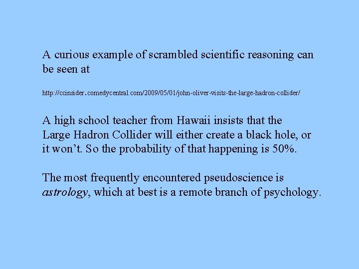 A curious example of scrambled scientific reasoning can be seen at. http: //ccinsider comedycentral.