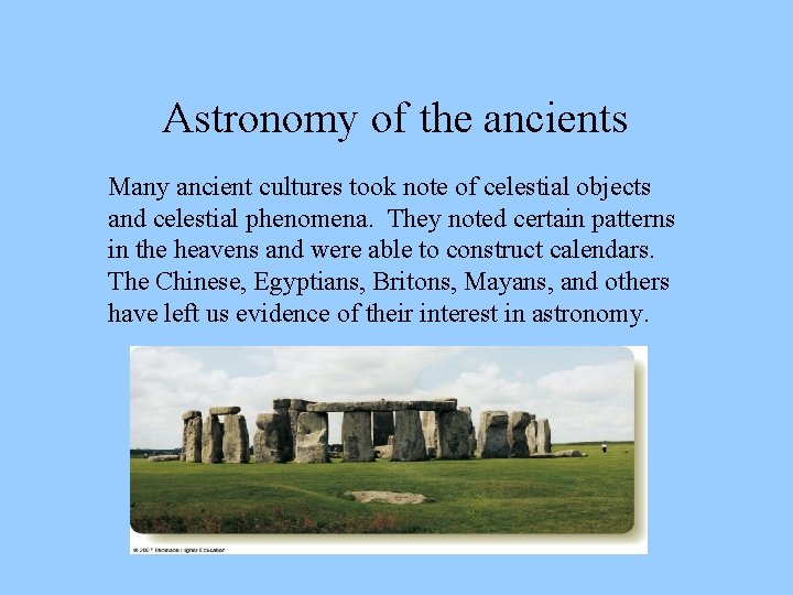 Astronomy of the ancients Many ancient cultures took note of celestial objects and celestial