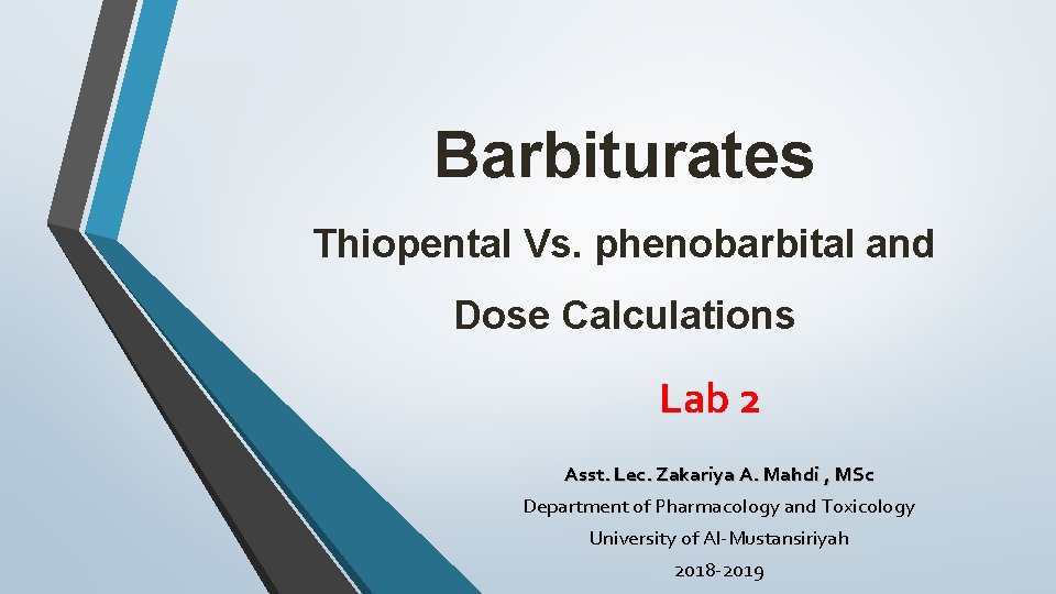 Barbiturates Thiopental Vs. phenobarbital and Dose Calculations Lab 2 Asst. Lec. Zakariya A. Mahdi