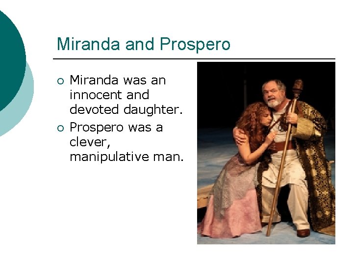Miranda and Prospero ¡ ¡ Miranda was an innocent and devoted daughter. Prospero was