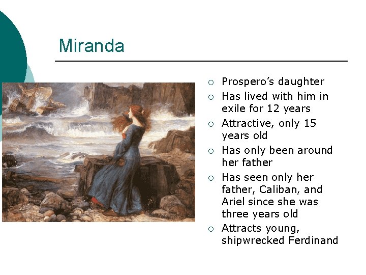 Miranda ¡ ¡ ¡ Prospero’s daughter Has lived with him in exile for 12