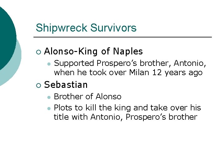 Shipwreck Survivors ¡ Alonso-King of Naples l ¡ Supported Prospero’s brother, Antonio, when he