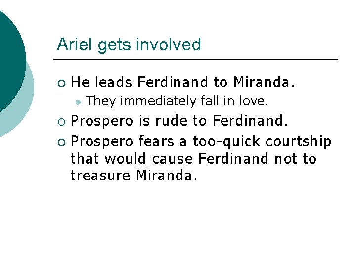 Ariel gets involved ¡ He leads Ferdinand to Miranda. l They immediately fall in