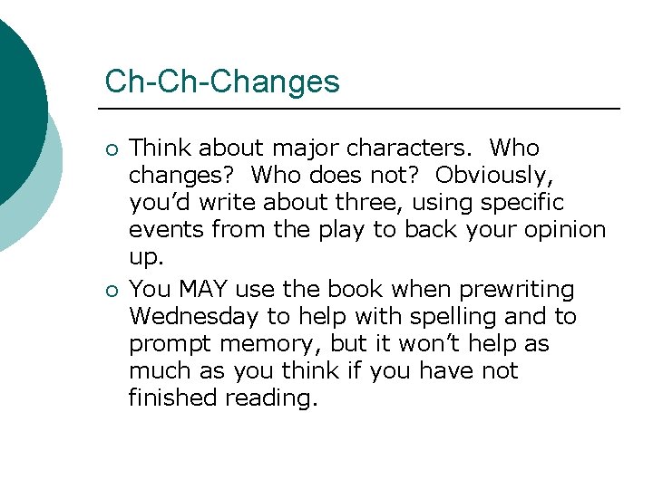 Ch-Ch-Changes ¡ ¡ Think about major characters. Who changes? Who does not? Obviously, you’d