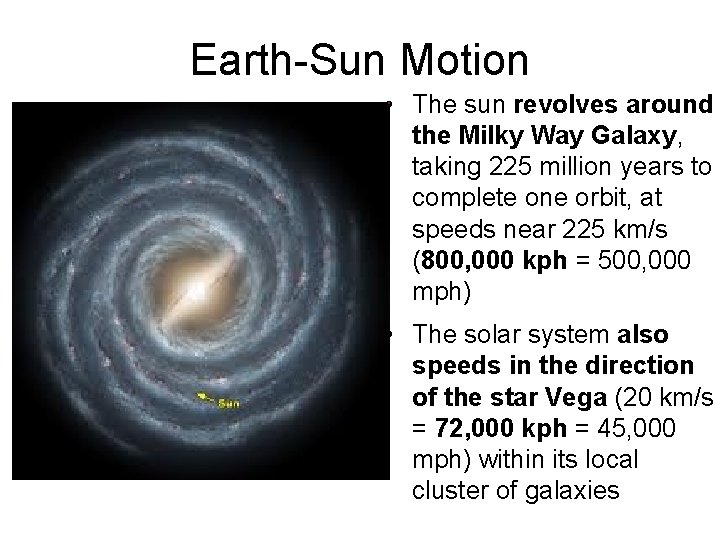 Earth-Sun Motion • The sun revolves around the Milky Way Galaxy, taking 225 million