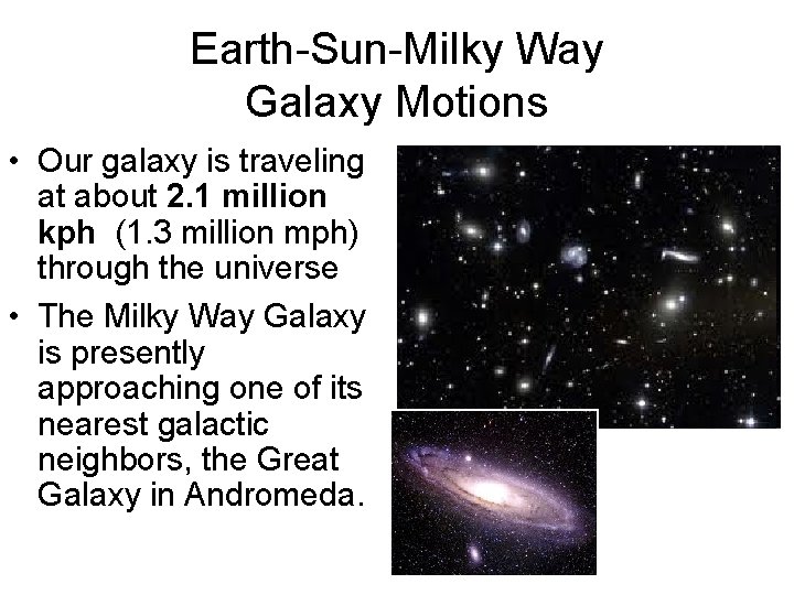 Earth-Sun-Milky Way Galaxy Motions • Our galaxy is traveling at about 2. 1 million