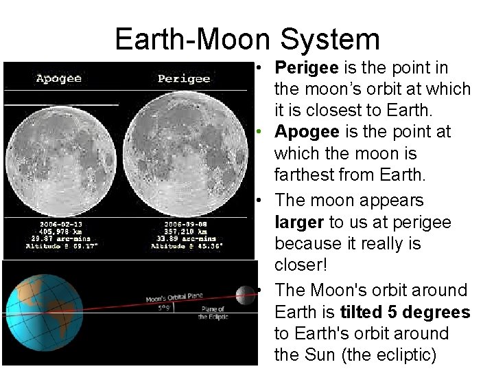 Earth-Moon System • Perigee is the point in the moon’s orbit at which it