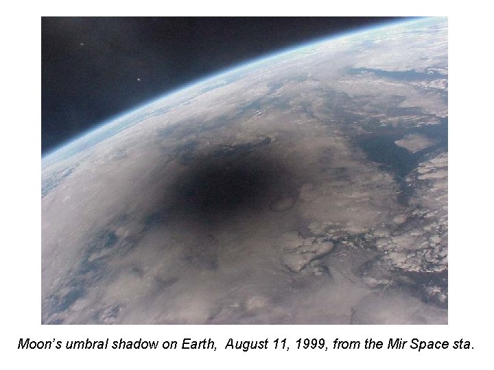 Moon’s umbral shadow on Earth, August 11, 1999, from the Mir Space sta. 
