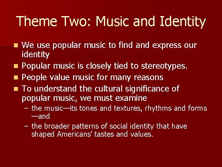 Theme Two: Music and Identity n n We use popular music to find and