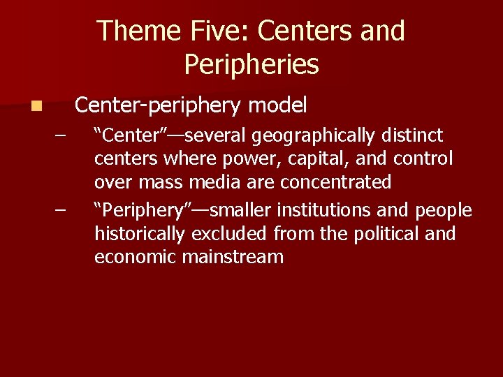 Theme Five: Centers and Peripheries Center-periphery model n – – “Center”—several geographically distinct centers