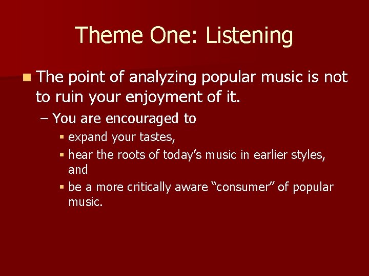 Theme One: Listening n The point of analyzing popular music is not to ruin