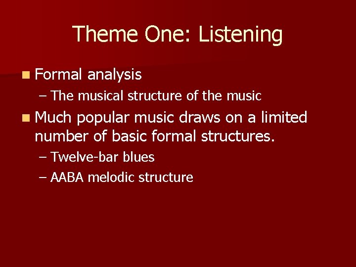 Theme One: Listening n Formal analysis – The musical structure of the music n